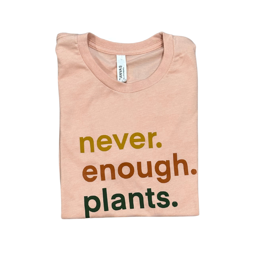 Never. Enough. Plants.